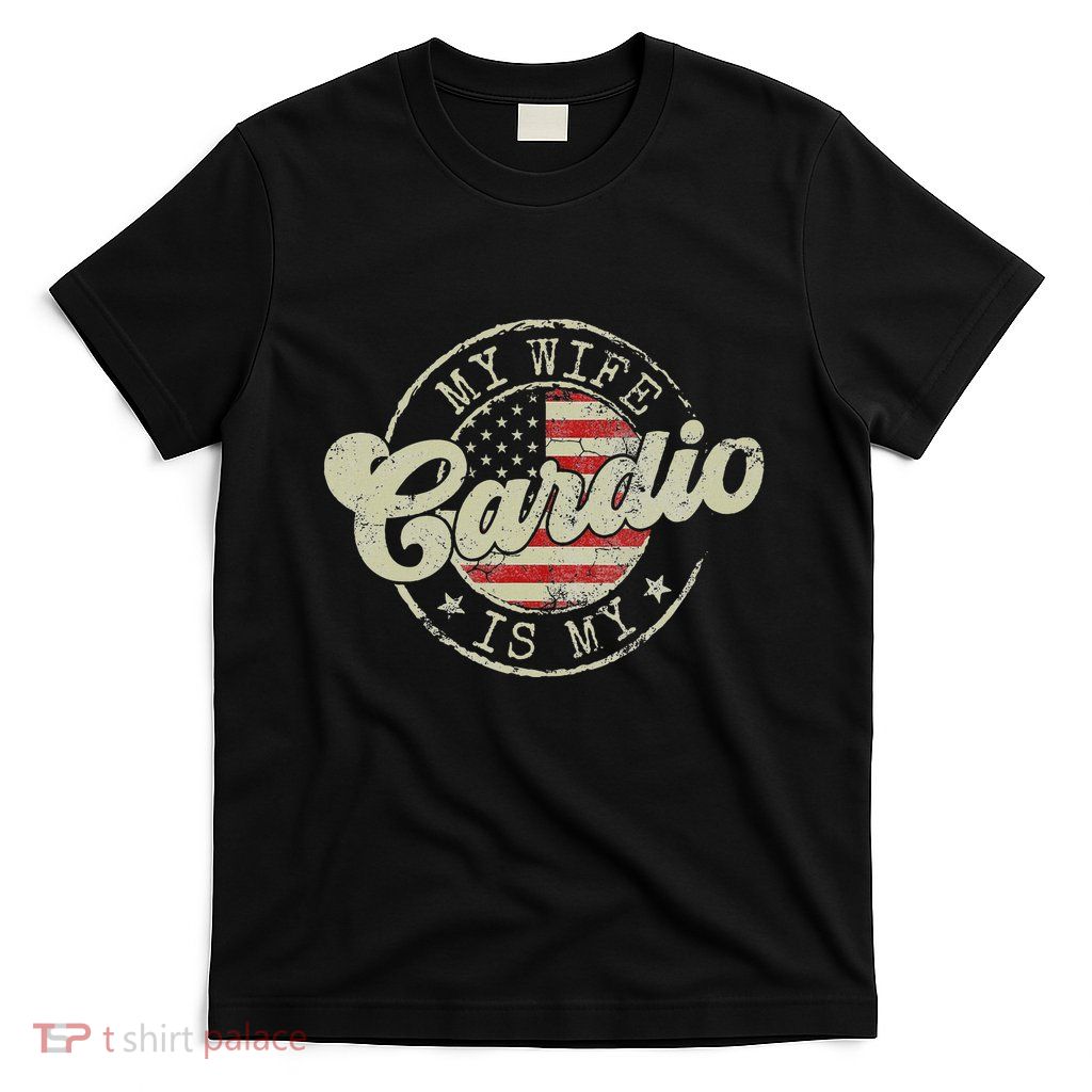 My Wife Is My Cardio Workout Gym Funny Flag Us American T-Shirt