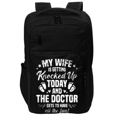 My Wife Is Getting Knocked Up Today And The Doctor Funny Ivf Impact Tech Backpack