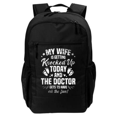 My Wife Is Getting Knocked Up Today And The Doctor Funny Ivf Daily Commute Backpack