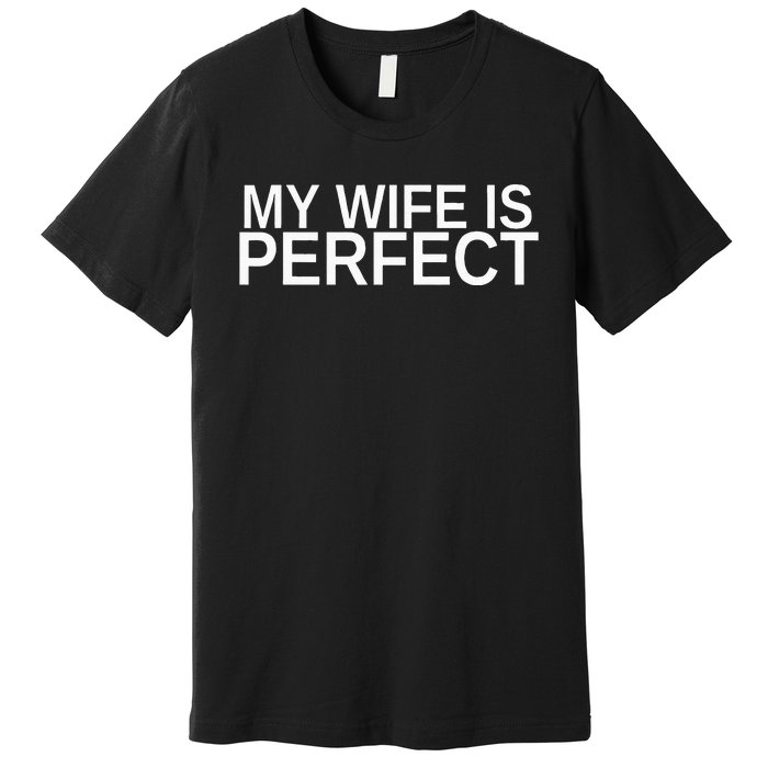 My Wife Is Perfect Funny Husband Wedding Anniversary Premium T-Shirt