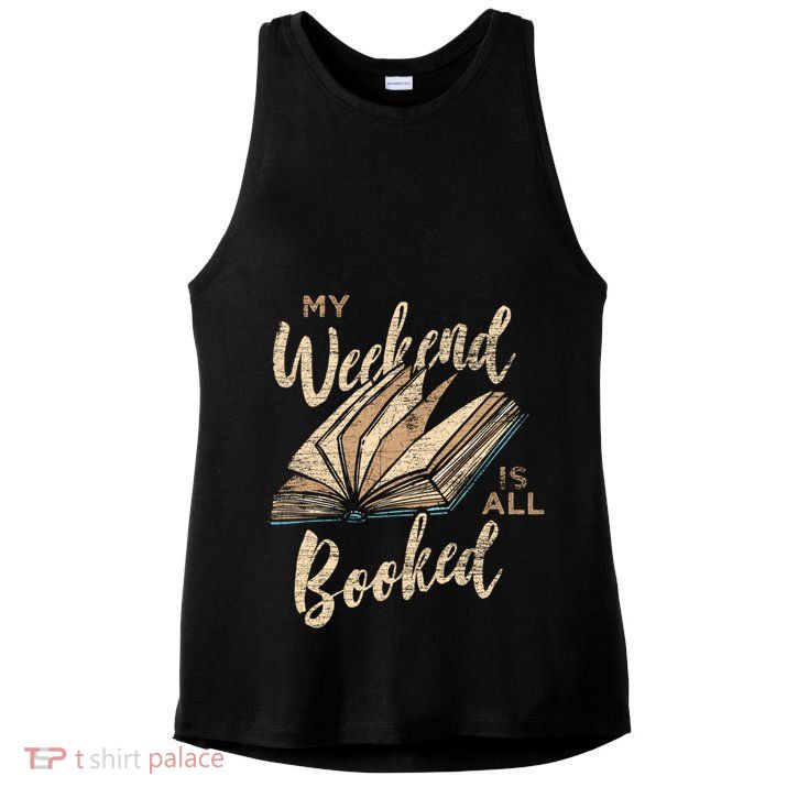 My Weekend Is All Booked Bookworm Reading Books Funny Gift Ladies PosiCharge Tri-Blend Wicking Tank