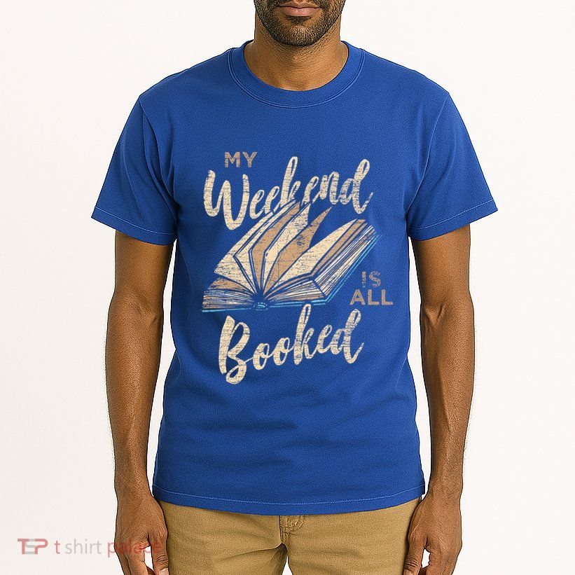 My Weekend Is All Booked Bookworm Reading Books Funny Gift Tall T-Shirt