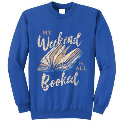 My Weekend Is All Booked Bookworm Reading Books Funny Gift Tall Sweatshirt