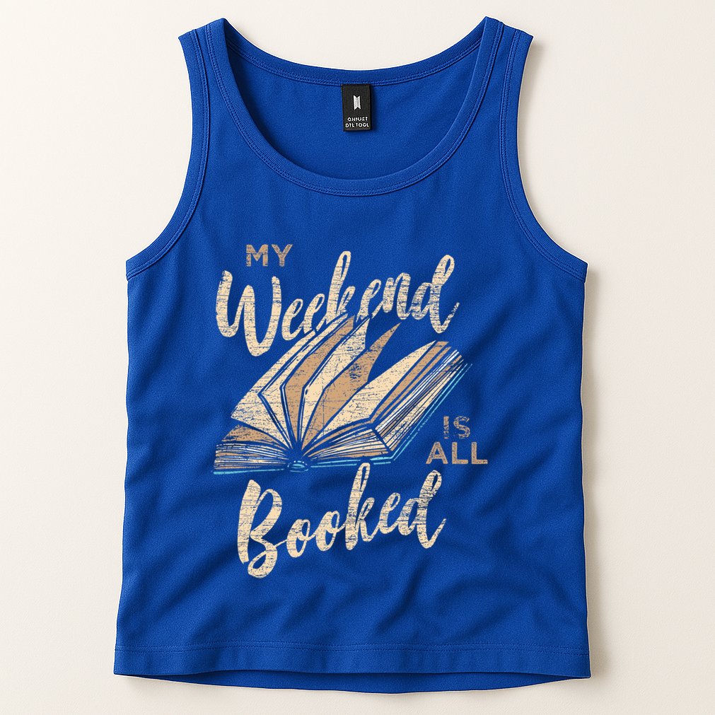 My Weekend Is All Booked Bookworm Reading Books Funny Gift Tank Top