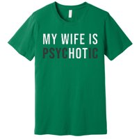 My Wife Is Hot Psychotic Adult Humor Sarcastic Premium T-Shirt