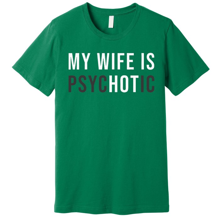 My Wife Is Hot Psychotic Adult Humor Sarcastic Premium T-Shirt