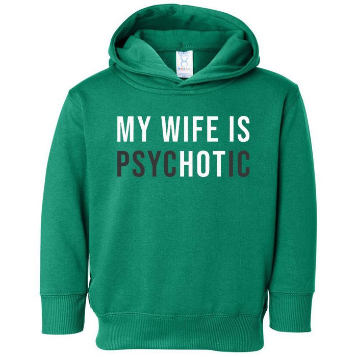 My Wife Is Hot Psychotic Adult Humor Sarcastic Toddler Hoodie