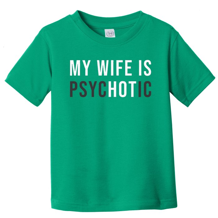 My Wife Is Hot Psychotic Adult Humor Sarcastic Toddler T-Shirt