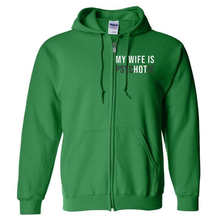 My Wife Is Hot Psychotic Adult Humor Sarcastic Full Zip Hoodie