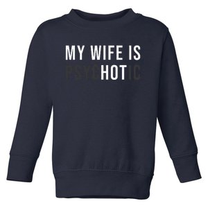 My Wife Is Hot Psychotic Adult Humor Sarcastic Toddler Sweatshirt