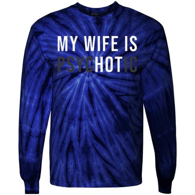 My Wife Is Hot Psychotic Adult Humor Sarcastic Tie-Dye Long Sleeve Shirt