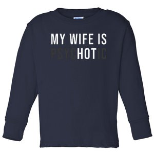 My Wife Is Hot Psychotic Adult Humor Sarcastic Toddler Long Sleeve Shirt