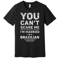 My Wife Is Brazilian Funny Marriage Husband And Wife Premium T-Shirt