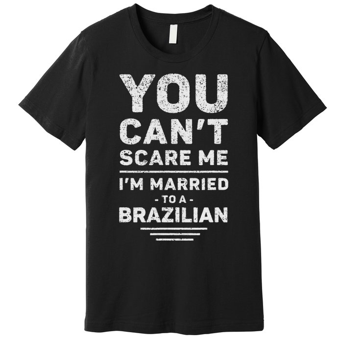 My Wife Is Brazilian Funny Marriage Husband And Wife Premium T-Shirt