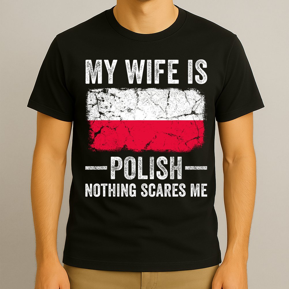 My Wife Is Polish Nothing Scares Me Funny Husband T-Shirt