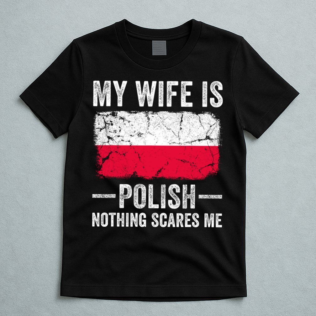 My Wife Is Polish Nothing Scares Me Funny Husband T-Shirt