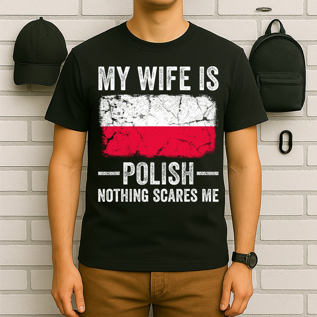 My Wife Is Polish Nothing Scares Me Funny Husband T-Shirt