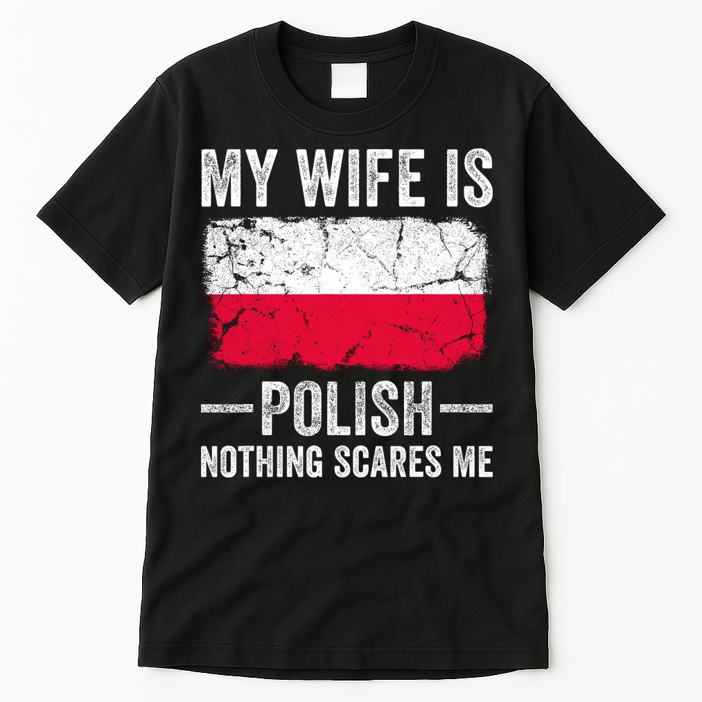My Wife Is Polish Nothing Scares Me Funny Husband Tall T-Shirt
