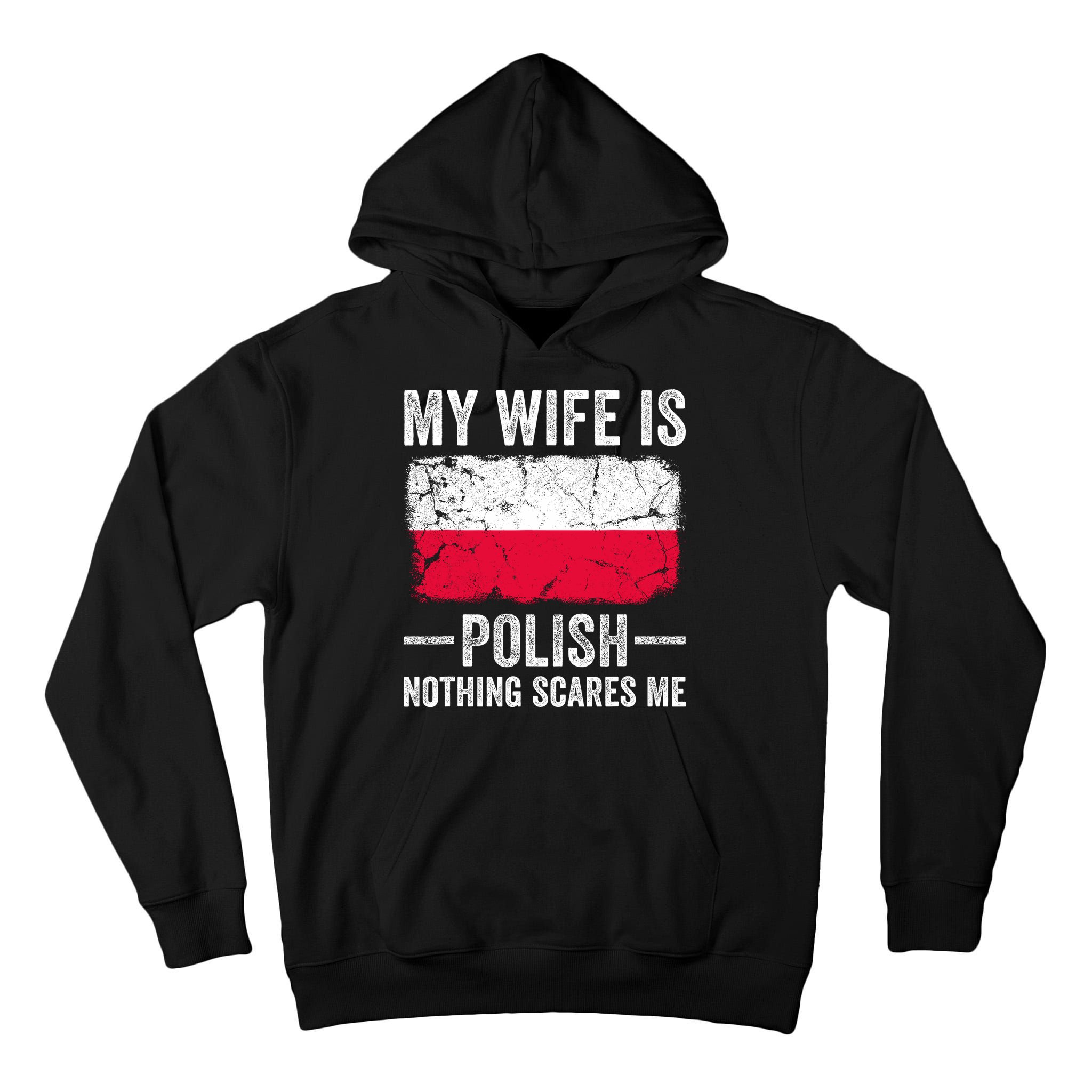My Wife Is Polish Nothing Scares Me Funny Husband Tall Hoodie