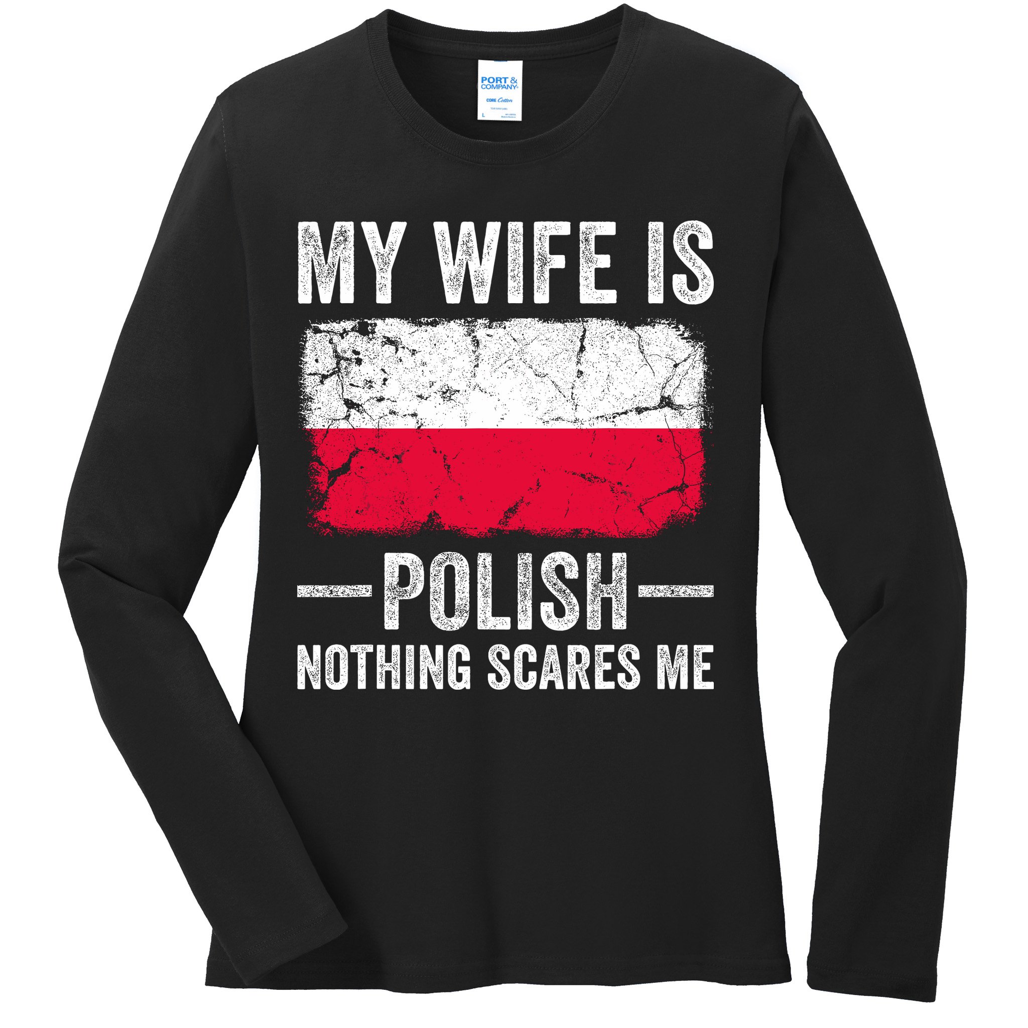 My Wife Is Polish Nothing Scares Me Funny Husband Ladies Long Sleeve Shirt