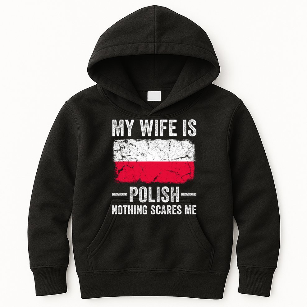 My Wife Is Polish Nothing Scares Me Funny Husband Kids Hoodie