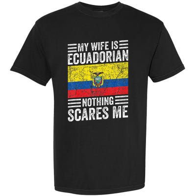 My Wife Is Ecuadorian Nothing Scares Me Garment-Dyed Heavyweight T-Shirt