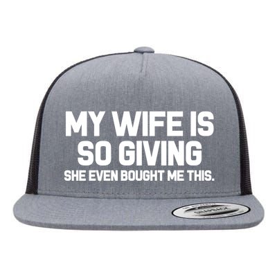 My Wife Is So Giving She Even Bought Me This Flat Bill Trucker Hat