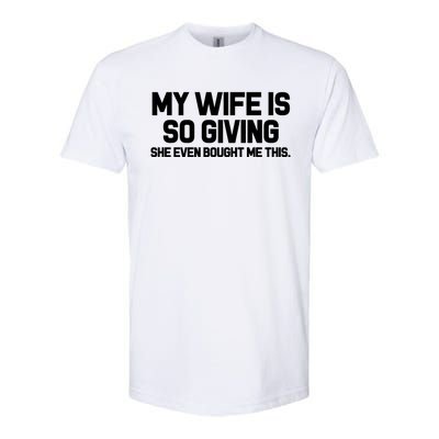 My Wife Is So Giving She Even Bought Me This Softstyle® CVC T-Shirt