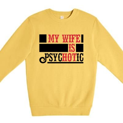 My Wife Is Hot Psychotic Funny Husband Gift Premium Crewneck Sweatshirt