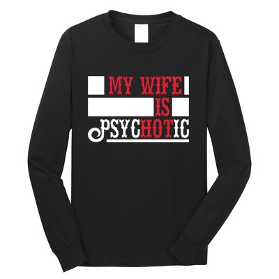 My Wife Is Hot Psychotic Funny Husband Gift Long Sleeve Shirt