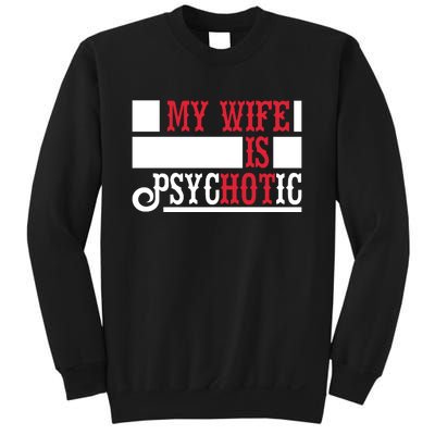 My Wife Is Hot Psychotic Funny Husband Gift Sweatshirt