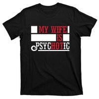 My Wife Is Hot Psychotic Funny Husband Gift T-Shirt