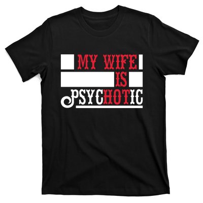 My Wife Is Hot Psychotic Funny Husband Gift T-Shirt