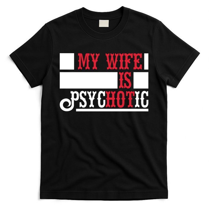 My Wife Is Hot Psychotic Funny Husband Gift T-Shirt