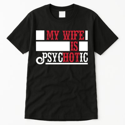 My Wife Is Hot Psychotic Funny Husband Gift Tall T-Shirt