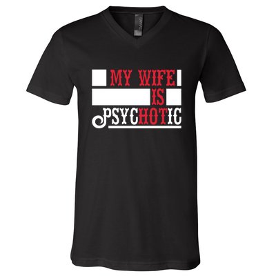 My Wife Is Hot Psychotic Funny Husband Gift V-Neck T-Shirt