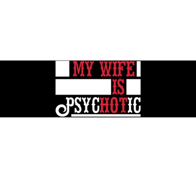 My Wife Is Hot Psychotic Funny Husband Gift Bumper Sticker