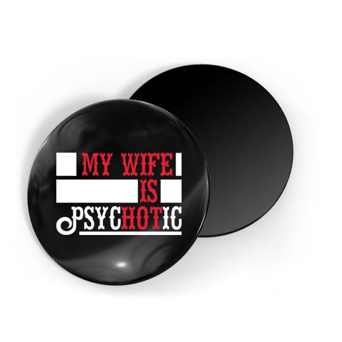 My Wife Is Hot Psychotic Funny Husband Gift Magnet