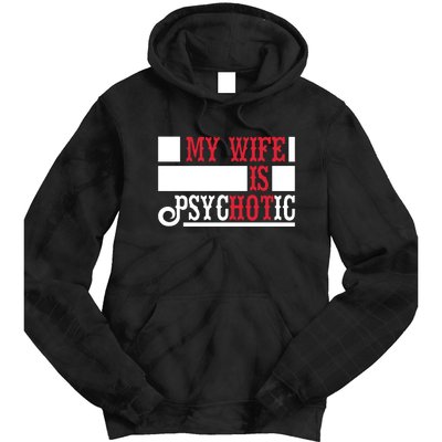 My Wife Is Hot Psychotic Funny Husband Gift Tie Dye Hoodie