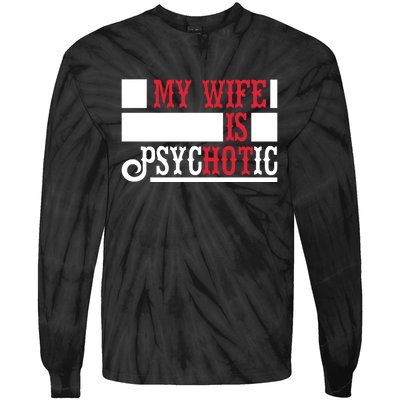 My Wife Is Hot Psychotic Funny Husband Gift Tie-Dye Long Sleeve Shirt