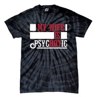 My Wife Is Hot Psychotic Funny Husband Gift Tie-Dye T-Shirt