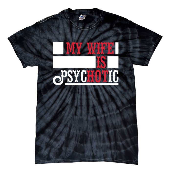 My Wife Is Hot Psychotic Funny Husband Gift Tie-Dye T-Shirt