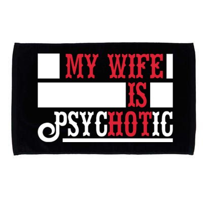 My Wife Is Hot Psychotic Funny Husband Gift Microfiber Hand Towel