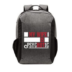 My Wife Is Hot Psychotic Funny Husband Gift Vector Backpack