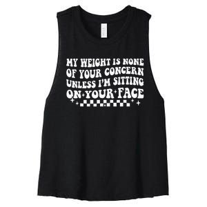 My Weight Is None Of Your Concern Funny Sarcastic Wo Women's Racerback Cropped Tank