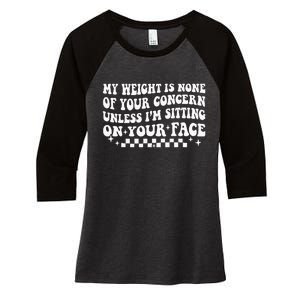 My Weight Is None Of Your Concern Funny Sarcastic Wo Women's Tri-Blend 3/4-Sleeve Raglan Shirt