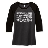 My Weight Is None Of Your Concern Funny Sarcastic Wo Women's Tri-Blend 3/4-Sleeve Raglan Shirt