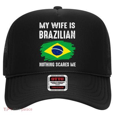 My Wife Is Brazilian Nothing Scare Me Brazil Pride Flag High Crown Mesh Back Trucker Hat