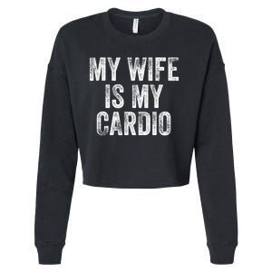 My Wife Is My Cardio Cropped Pullover Crew