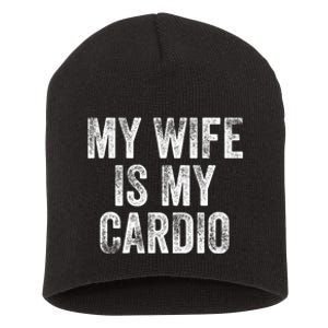 My Wife Is My Cardio Short Acrylic Beanie